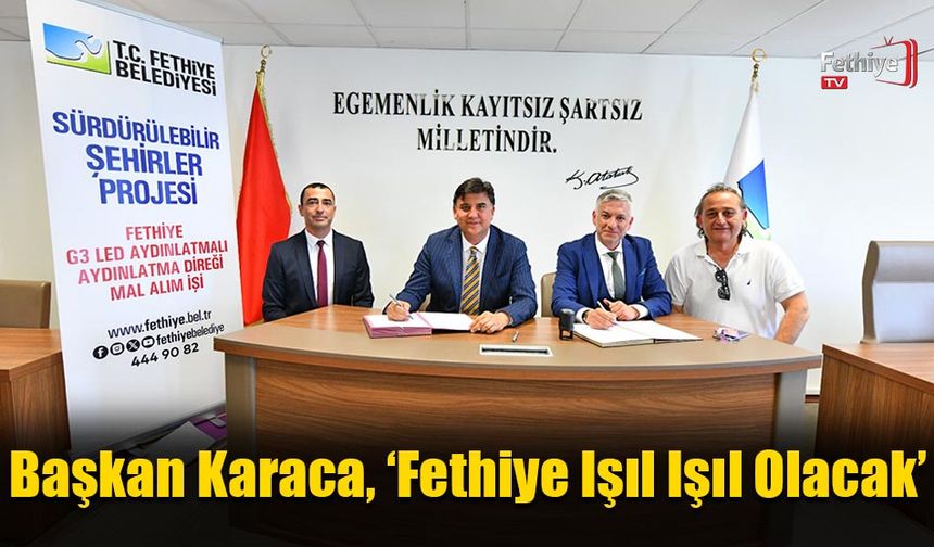 Başkan Karaca, ‘Fethiye Işıl Işıl Olacak’