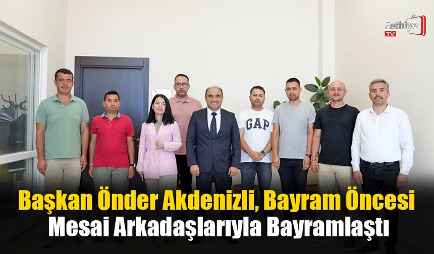 Başkan Önder Akdenizli, Bayram Öncesi Mesai Arkadaşlarıyla Bayramlaştı