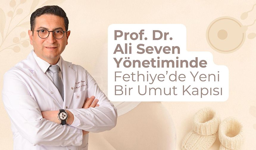 Prof. Dr. Ali Seven Yönetiminde Fethiye’de Yeni Bir Umut Kapısı