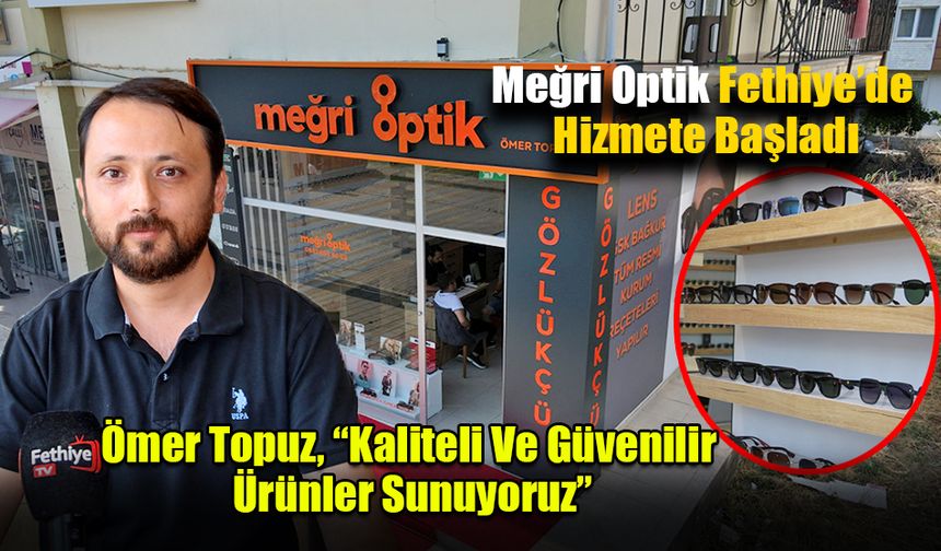 Meğri Optik Fethiye’de Hizmete Başladı