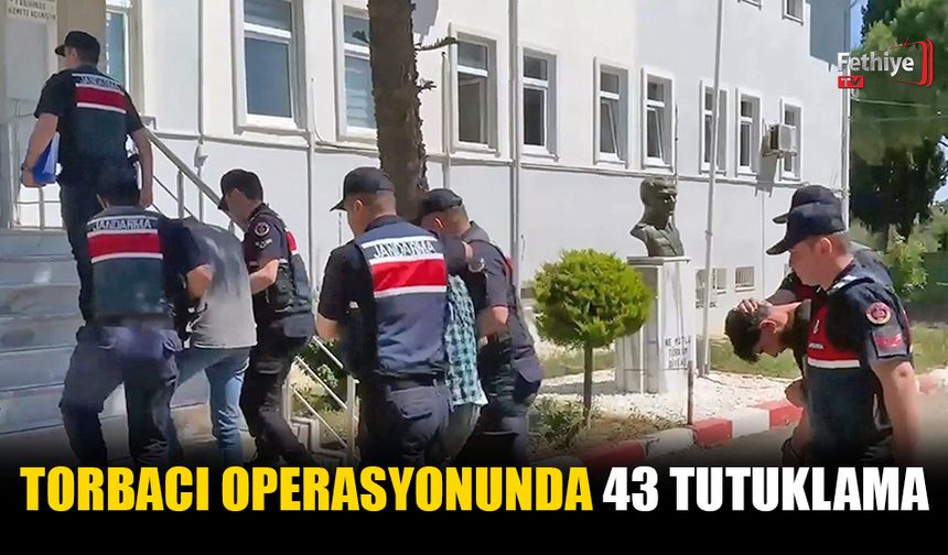 Torbacı Operasyonunda 43 Tutuklama