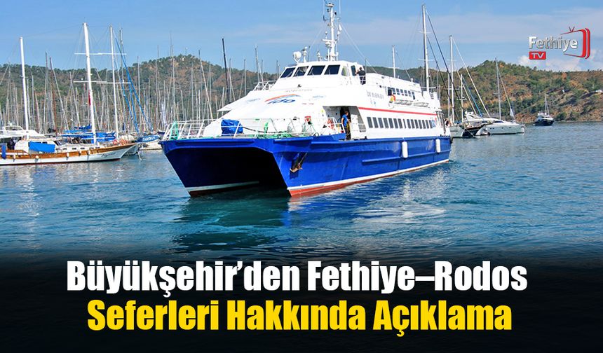 Büyükşehir’den Fethiye–Rodos Seferleri Hakkında Açıklama