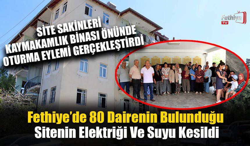 Fethiye'de 80 Dairenin Bulunduğu Sitenin Elektriği Ve Suyu Kesildi