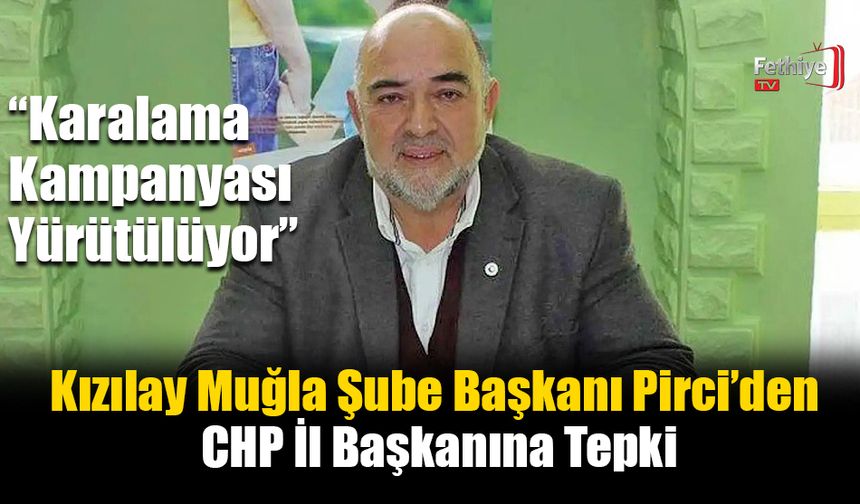 Kızılay Muğla Şube Başkanı Pirci’den CHP İl Başkanına Tepki