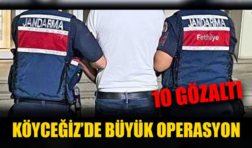 Köyceğiz’de Büyük Operasyon: 10 Gözaltı