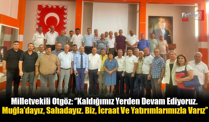 Milletvekili Otgöz: ‘’Kaldığımız Yerden Devam Ediyoruz. Sahadayız.''