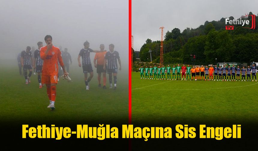 Fethiyespor Muğlaspor Maçına Sis Engeli