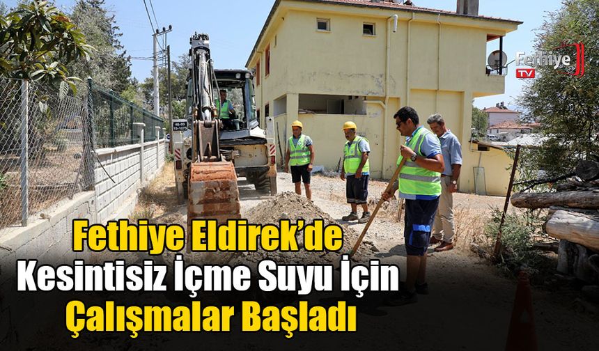 Fethiye Eldirek’de Kesintisiz İçme Suyu İçin Çalışmalar Başladı
