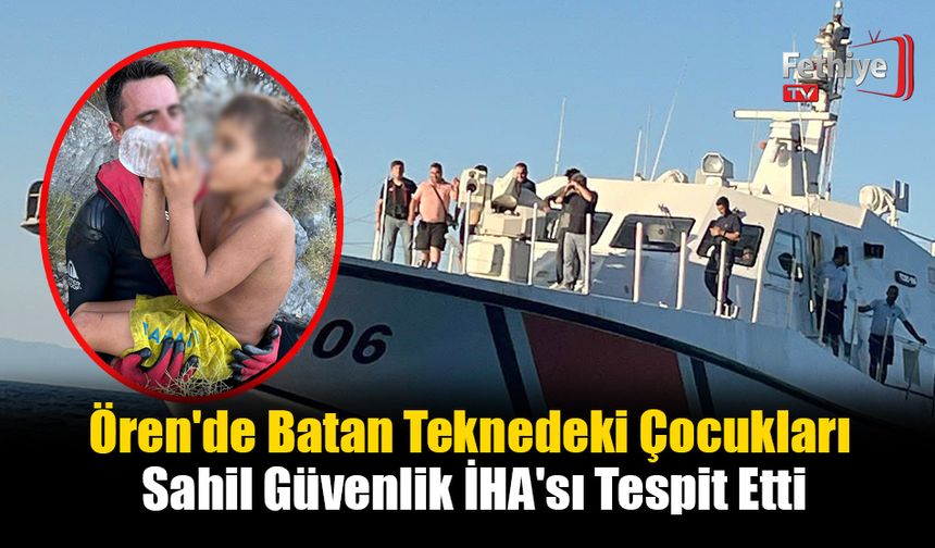 Ören'de Batan Teknedeki Çocukları Sahil Güvenlik İHA'sı Tespit Etti