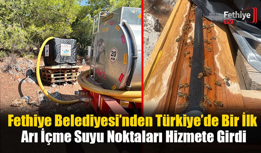 Fethiye Belediyesi’nden Türkiye’de Bir İlk: Arı İçme Suyu Noktaları Hizmete Girdi
