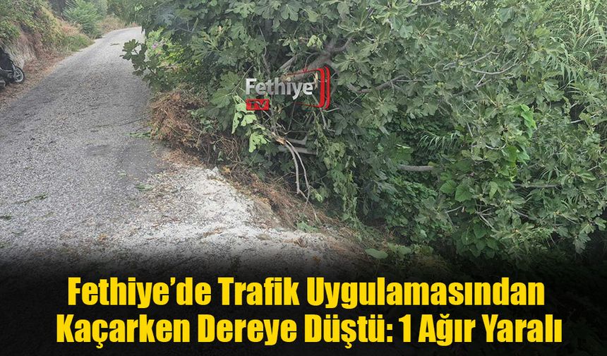 Fethiye’de Trafik Uygulamasından Kaçarken Dereye Düştü: 1 Ağır Yaralı