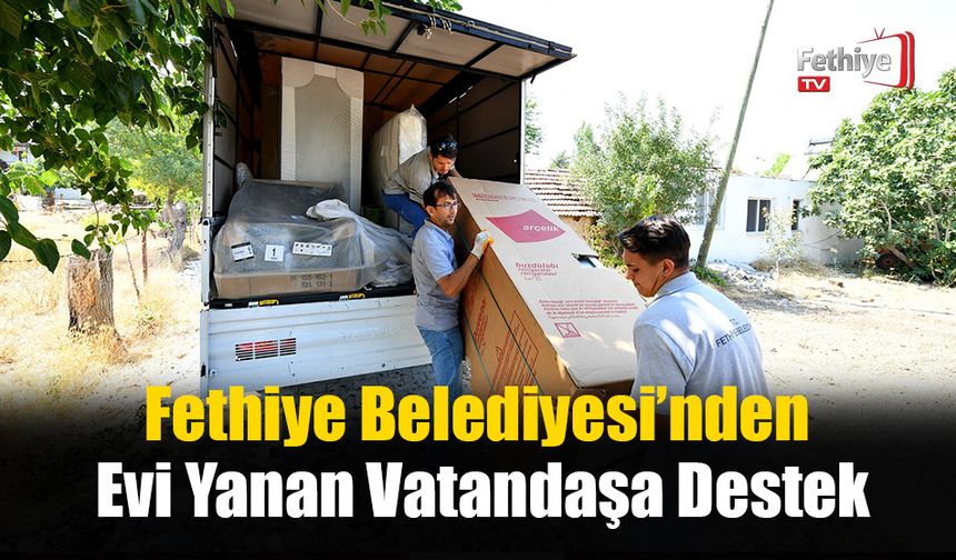 Fethiye Belediyesi’nden Evi Yanan Vatandaşa Destek