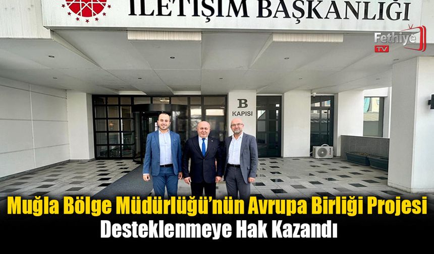 Muğla Bölge Müdürlüğü’nün Avrupa Birliği Projesi Desteklenmeye Hak Kazandı