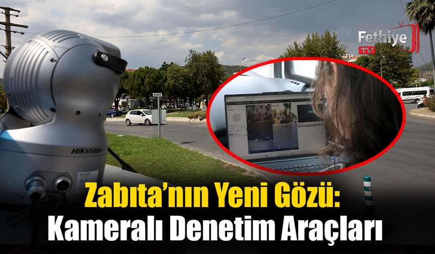 Zabıta’nın Yeni Gözü: Kameralı Denetim Araçları