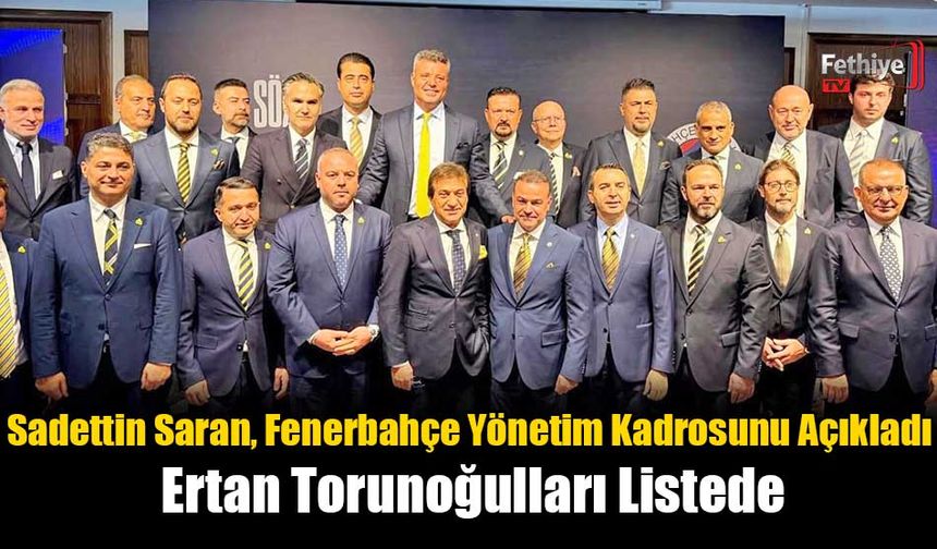 Sadettin Saran, Fenerbahçe Yönetim Kadrosunu Açıkladı: Ertan Torunoğulları Listede
