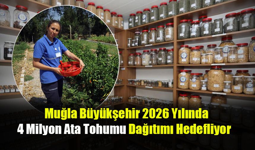 Muğla Büyükşehir 2026 Yılında 4 Milyon Ata Tohumu Dağıtımı Hedefliyor