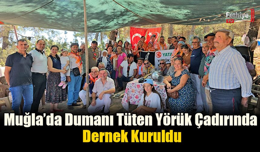 Muğla’da Dumanı Tüten Yörük Çadırında Dernek Kuruldu