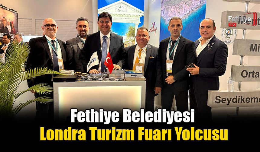 Fethiye Belediyesi Londra Turizm Fuarı Yolcusu