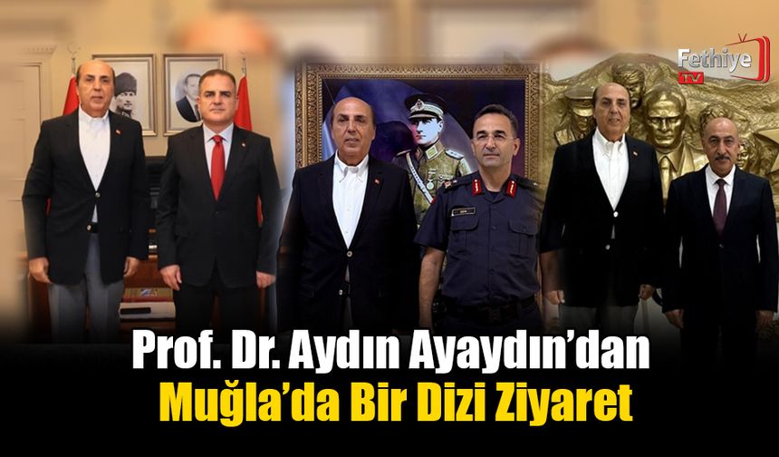 Prof. Dr. Aydın Ayaydın’dan Muğla’da Bir Dizi Ziyaret