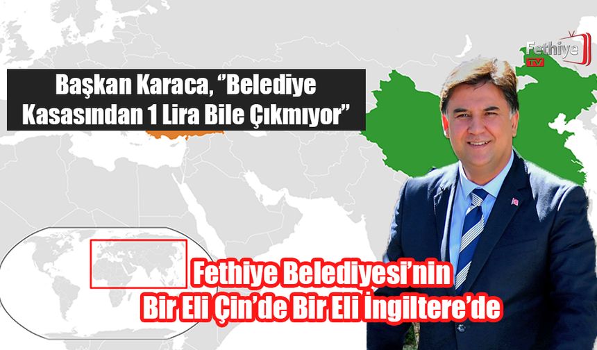 Fethiye Belediyesi'nin Bir Eli Çin’de Bir Eli İngiltere’de