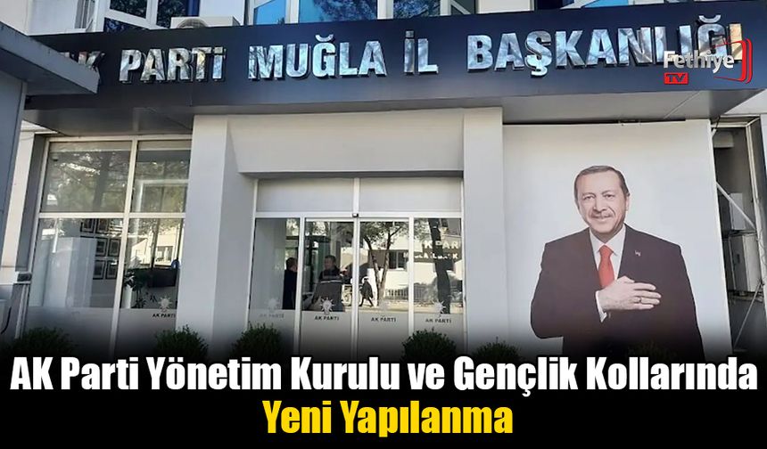 AK Parti Yönetim Kurulu ve Gençlik Kollarında Yeni Yapılanma