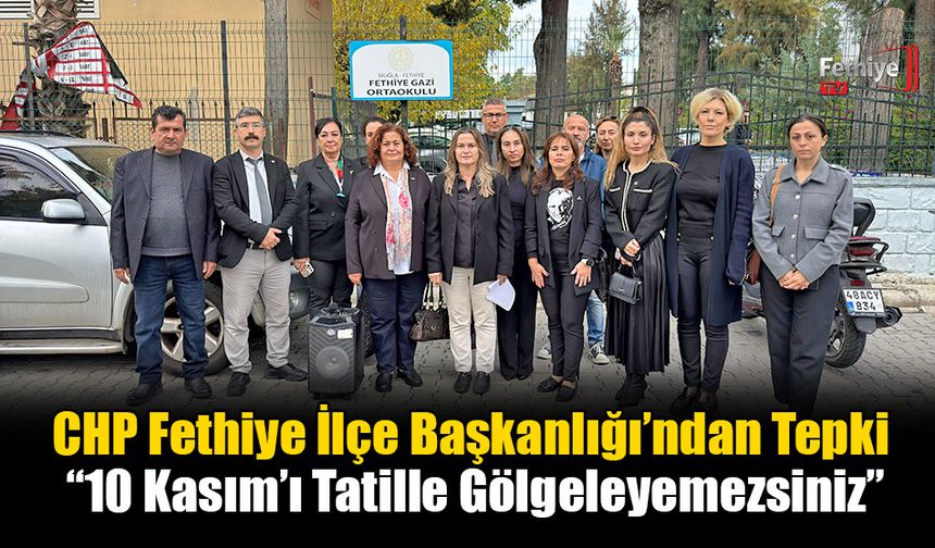 CHP Fethiye İlçe Başkanlığı’ndan Tepki