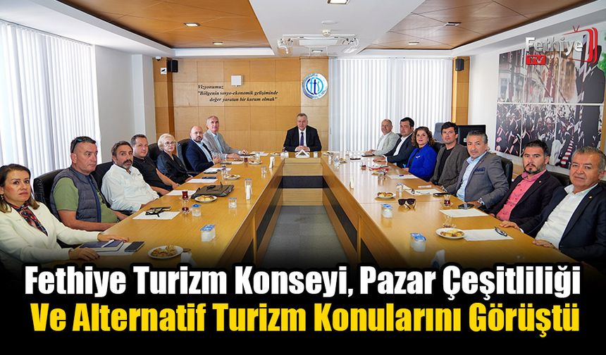 Fethiye Turizm Konseyi, Pazar Çeşitliliği Ve Alternatif Turizm Konularını Görüştü