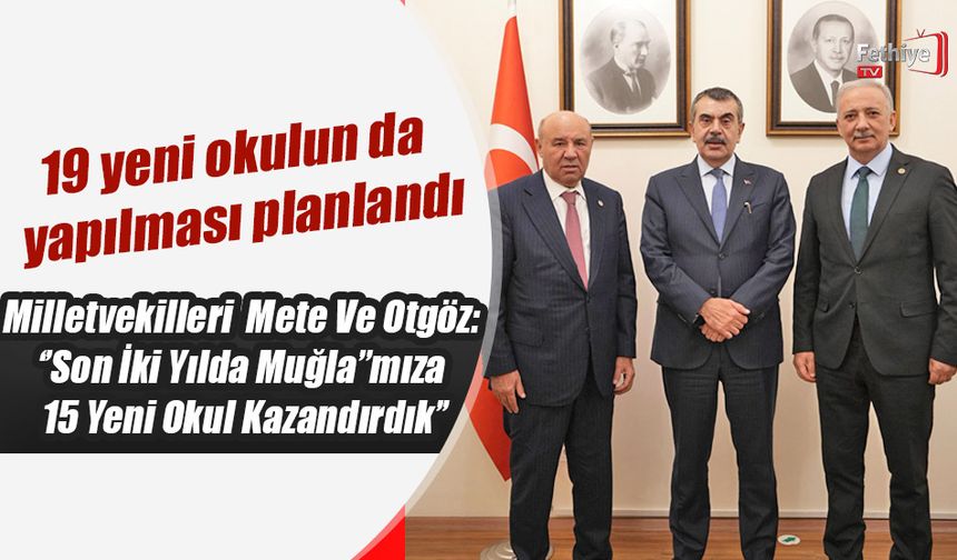 Milletvekilleri Mete Ve Otgöz: ‘’Son İki Yılda Muğla’’mıza 15 Yeni Okul Kazandırdık’’