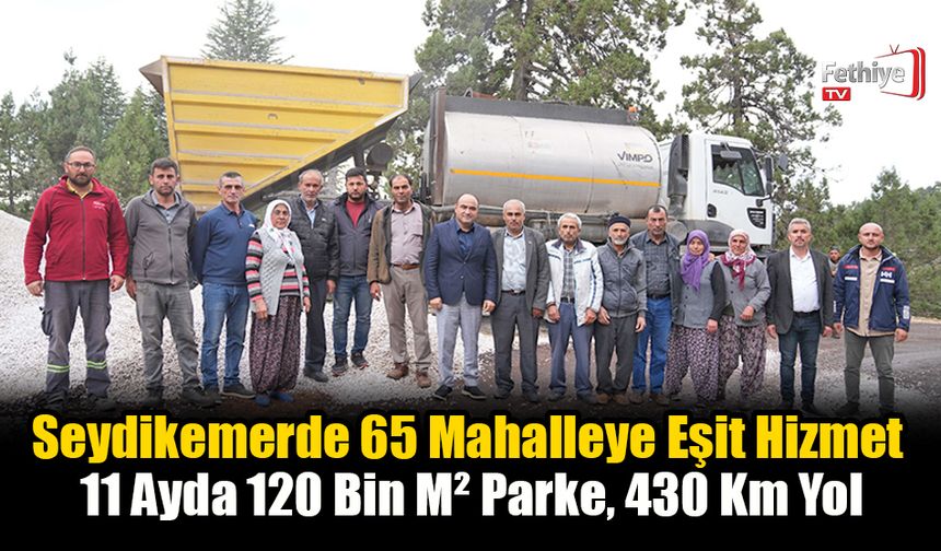 Seydikemerde 65 Mahalleye Eşit Hizmet: 11 Ayda 120 Bin M² Parke, 430 Km Yol