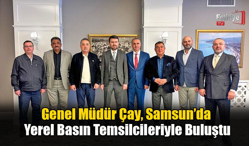 Genel Müdür Çay, Samsun’da Yerel Basın Temsilcileriyle Buluştu