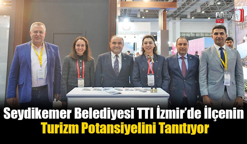 Seydikemer Belediyesi TTI İzmir’de İlçenin Turizm Potansiyelini Tanıtıyor