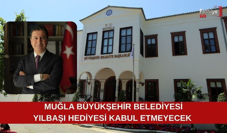 Muğla Büyükşehir Belediyesi Yılbaşı Hediyesi Kabul Etmeyecek