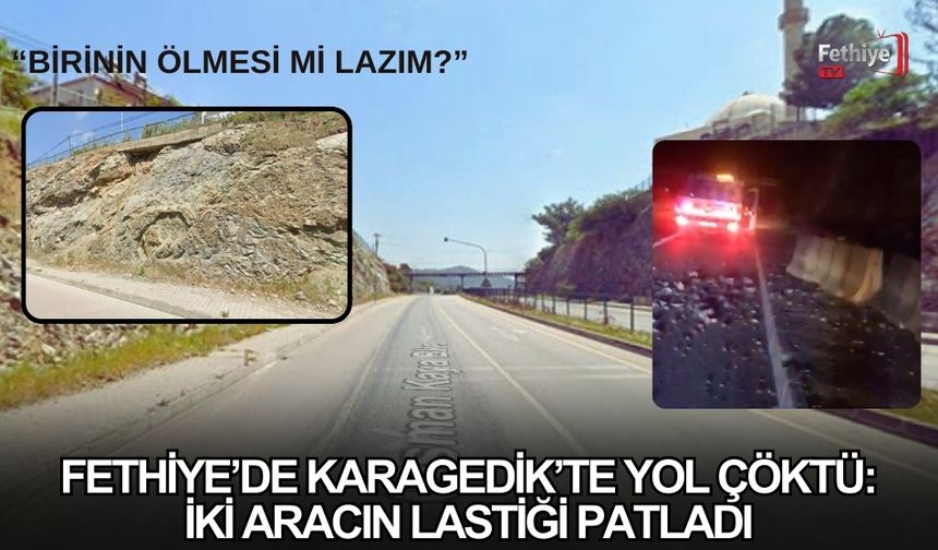 Fethiye’de Karagedik’te Yol Çöktü: İki Aracın Lastiği Patladı