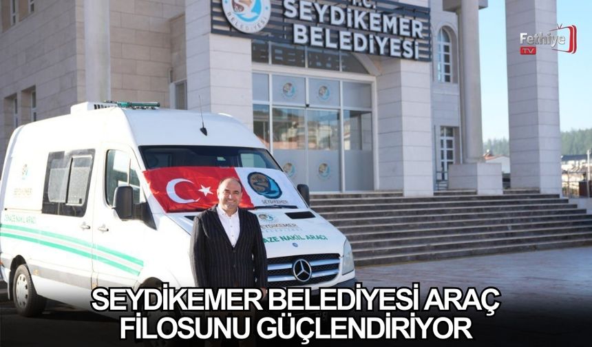 Seydikemer Belediyesi Araç Filosunu Güçlendiriyor