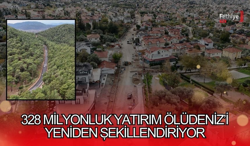 328 Milyonluk Yatırım Ölüdeniz’i Yeniden Şekillendiriyor