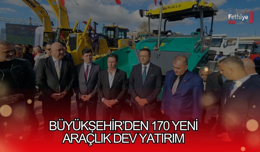 Büyükşehir’den 170 Yeni Araçlık Dev Yatırım