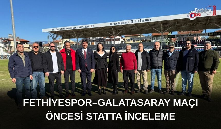 Fethiyespor–Galatasaray Maçı Öncesi Statta İnceleme