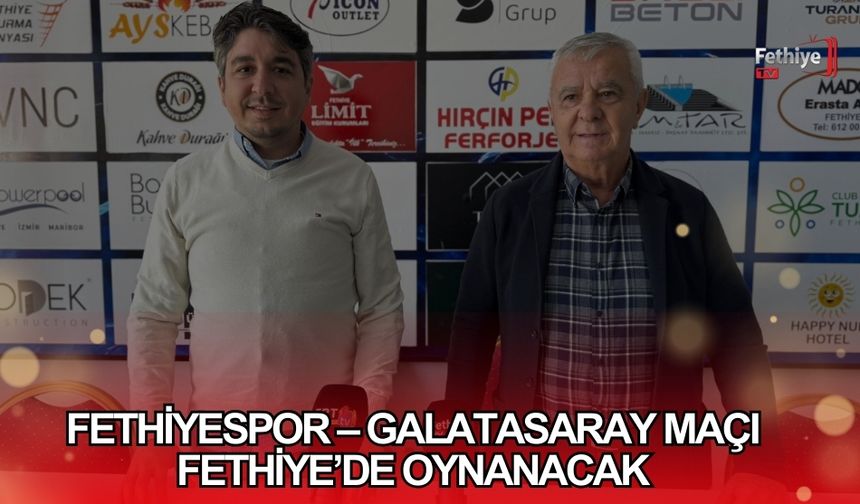 Fethiyespor – Galatasaray Maçı Fethiye’de Oynanacak