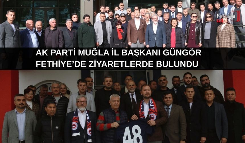 AK Parti Muğla İl Başkanı Güngör Fethiye’de Ziyaretlerde Bulundu