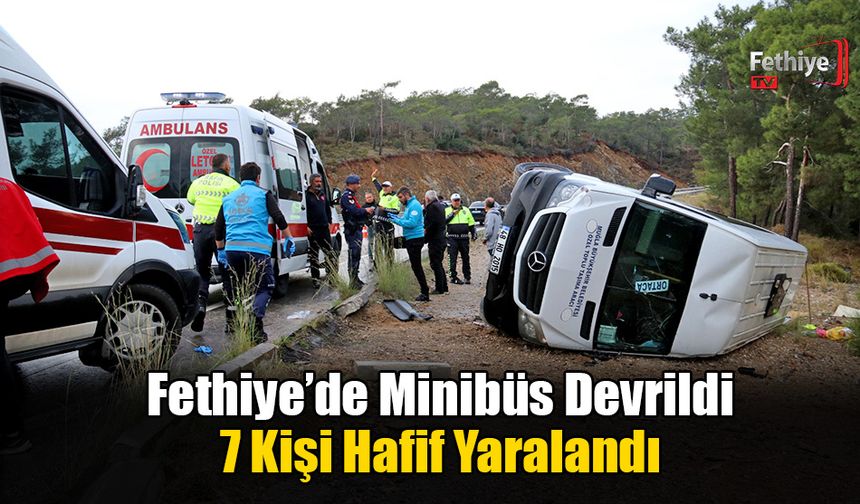 Fethiye’de Minibüs Devrildi: 7 Kişi Hafif Yaralandı