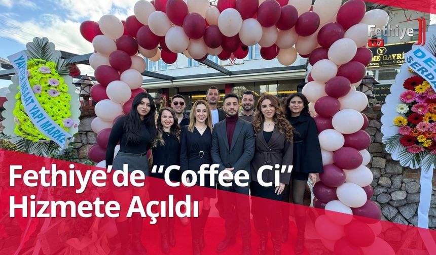 Fethiye’de “Coffee Ci” Hizmete Açıldı