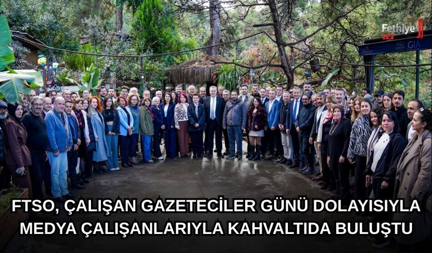 FTSO, Çalışan Gazeteciler Günü Dolayısıyla Medya Çalışanlarıyla Kahvaltıda Buluştu
