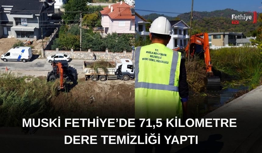 MUSKİ Fethiye’de 71,5 Kilometre Dere Temizliği Yaptı