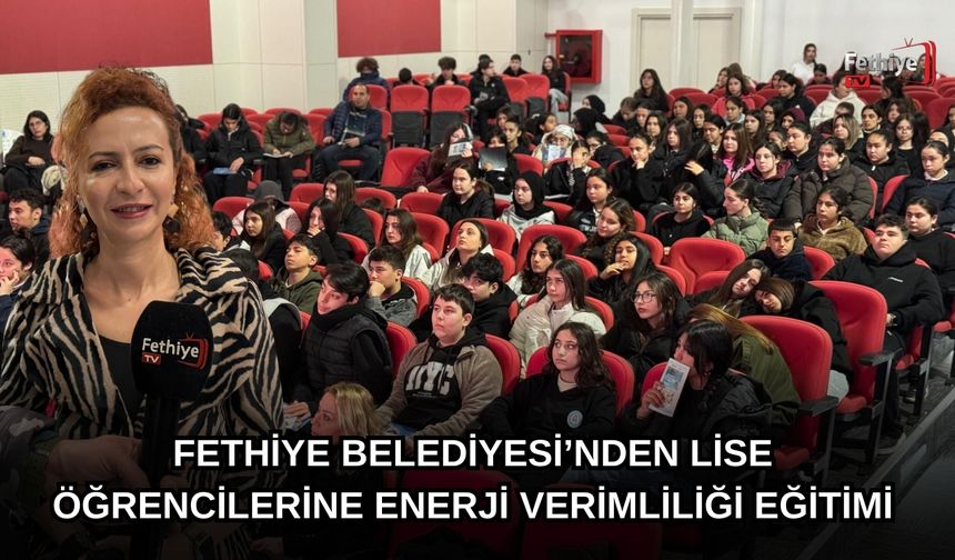 Fethiye Belediyesi’nden Lise Öğrencilerine Enerji Verimliliği Eğitimi