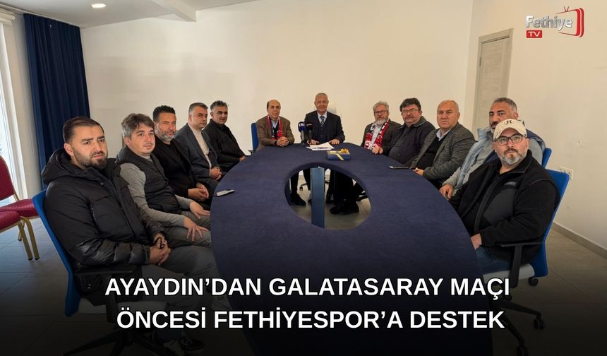Ayaydın’dan Galatasaray Maçı Öncesi Fethiyespor’a Destek