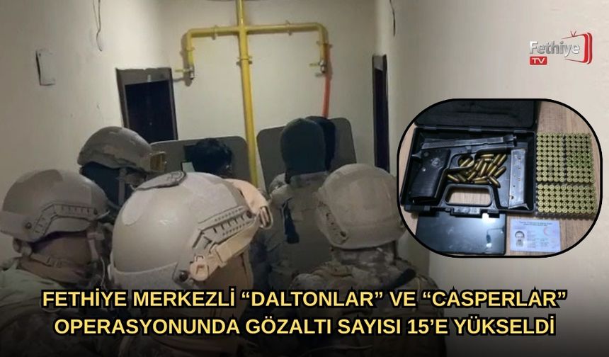 Fethiye Merkezli “Daltonlar” Ve “Casperlar” Operasyonunda Gözaltı Sayısı 15’e Yükseldi