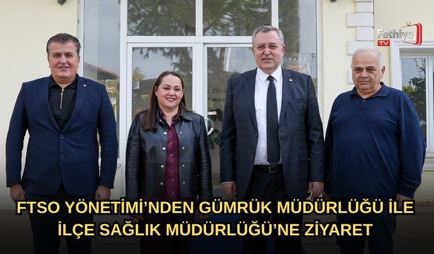 FTSO Yönetimi’nden Gümrük Müdürlüğü Ve İlçe Sağlık Müdürlüğü’ne Ziyaret