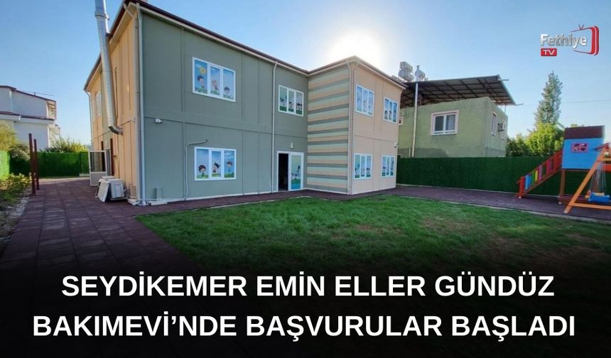 Seydikemer Emin Eller Gündüz Bakımevi’nde Başvurular Başladı