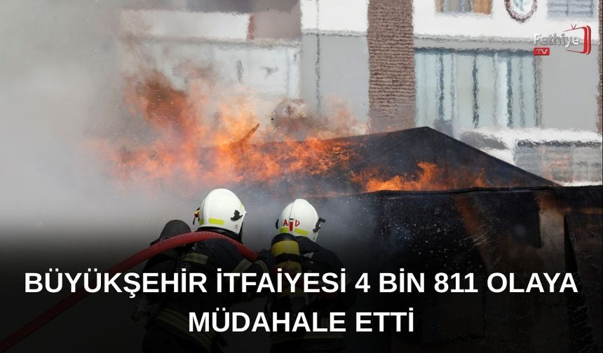 Büyükşehir İtfaiyesi 4 Bin 811 Olaya Müdahale Etti