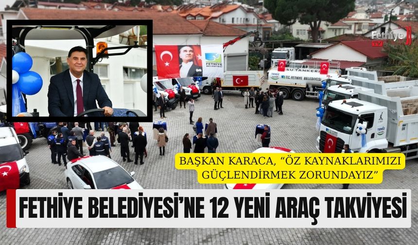 Fethiye Belediyesi’ne 12 Yeni Araç Takviyesi